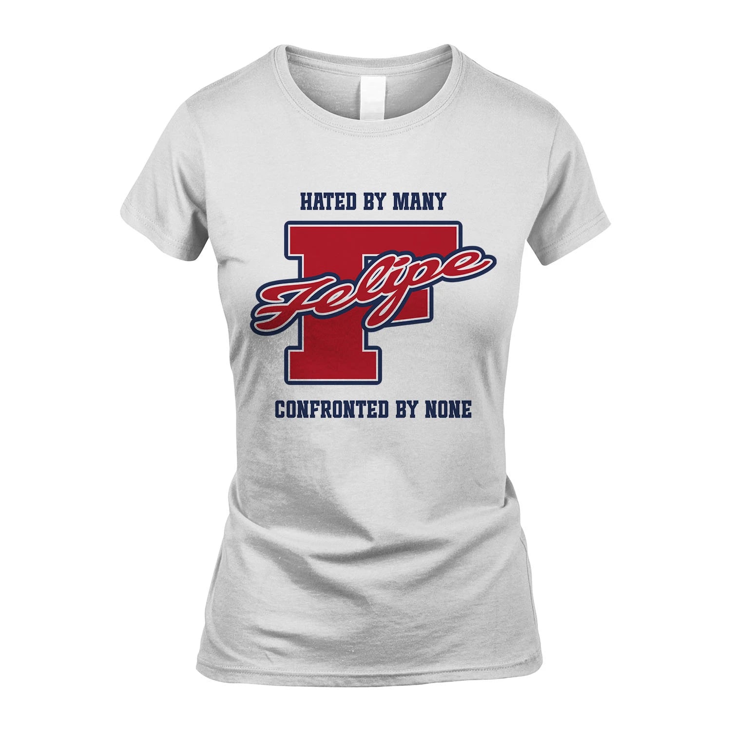 Hated By Many Confronted By None Personalized Name Shirt FELIPE M1-8