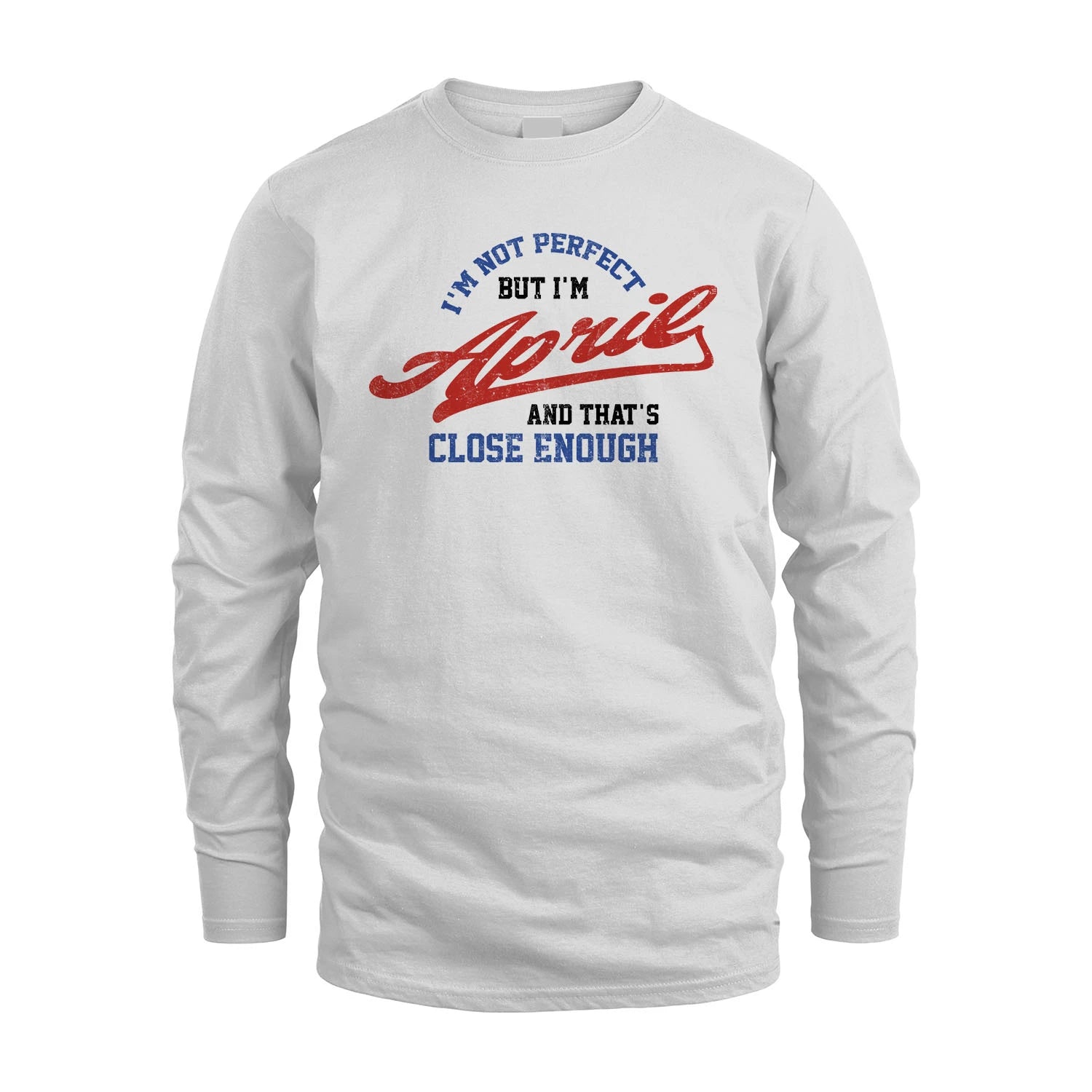 I'm Not Perfect But I'm Your Name And That's Close Enough Shirt APRIL M1-27
