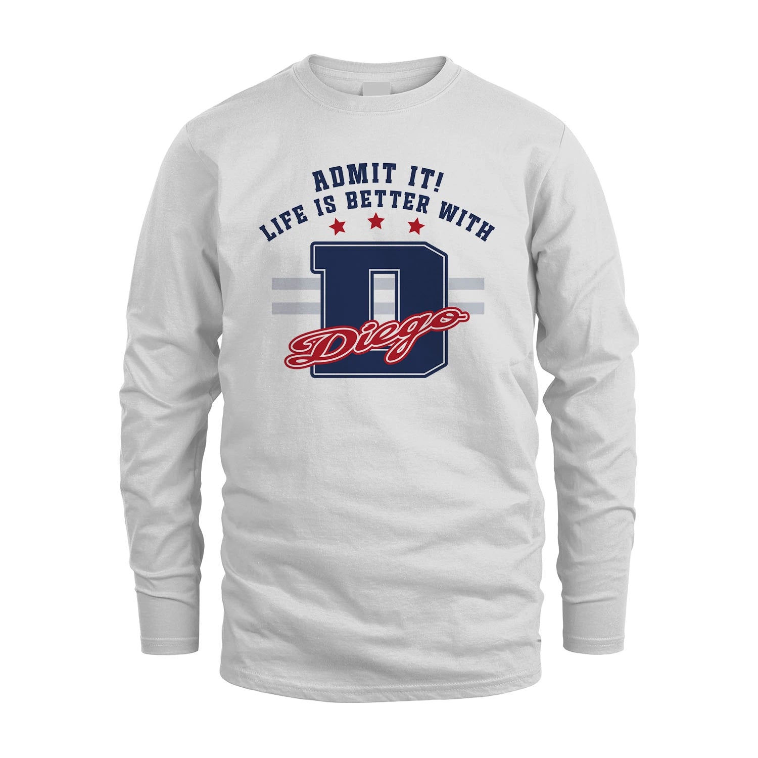 Admit It Life Is Better With Your Name Custom Shirt DIEGO M1-20