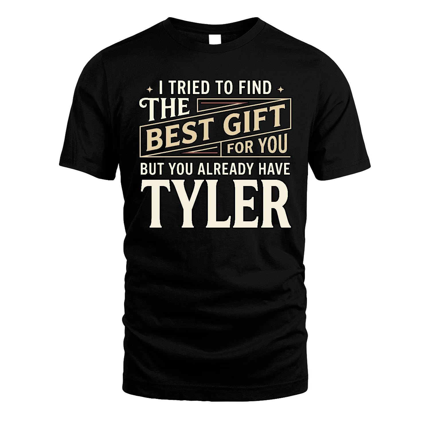 I Tried To Find The Best Gift For You Shirt TYLER M1-3