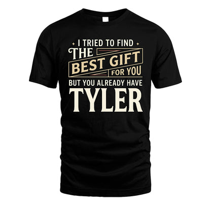 I Tried To Find The Best Gift For You Shirt TYLER M1-3