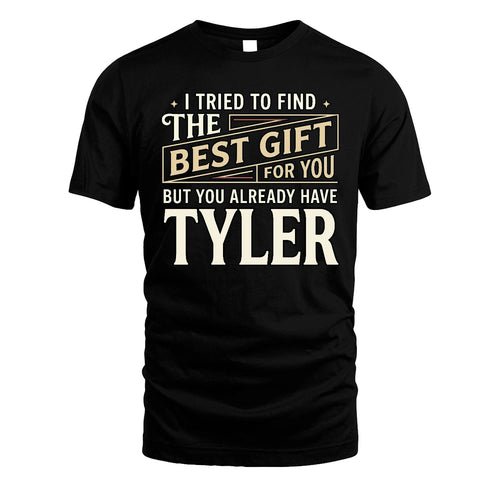 I Tried To Find The Best Gift For You Shirt TYLER M1-3