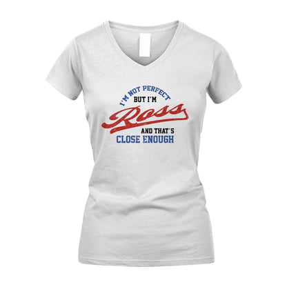 I'm Not Perfect But I'm Your Name And That's Close Enough Shirt ROSS M1-27