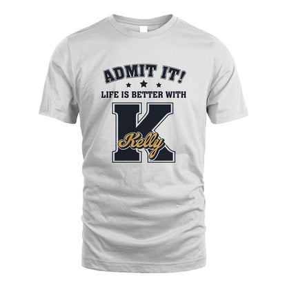 Life Is Better With Your Name Shirt KELLY M1-17