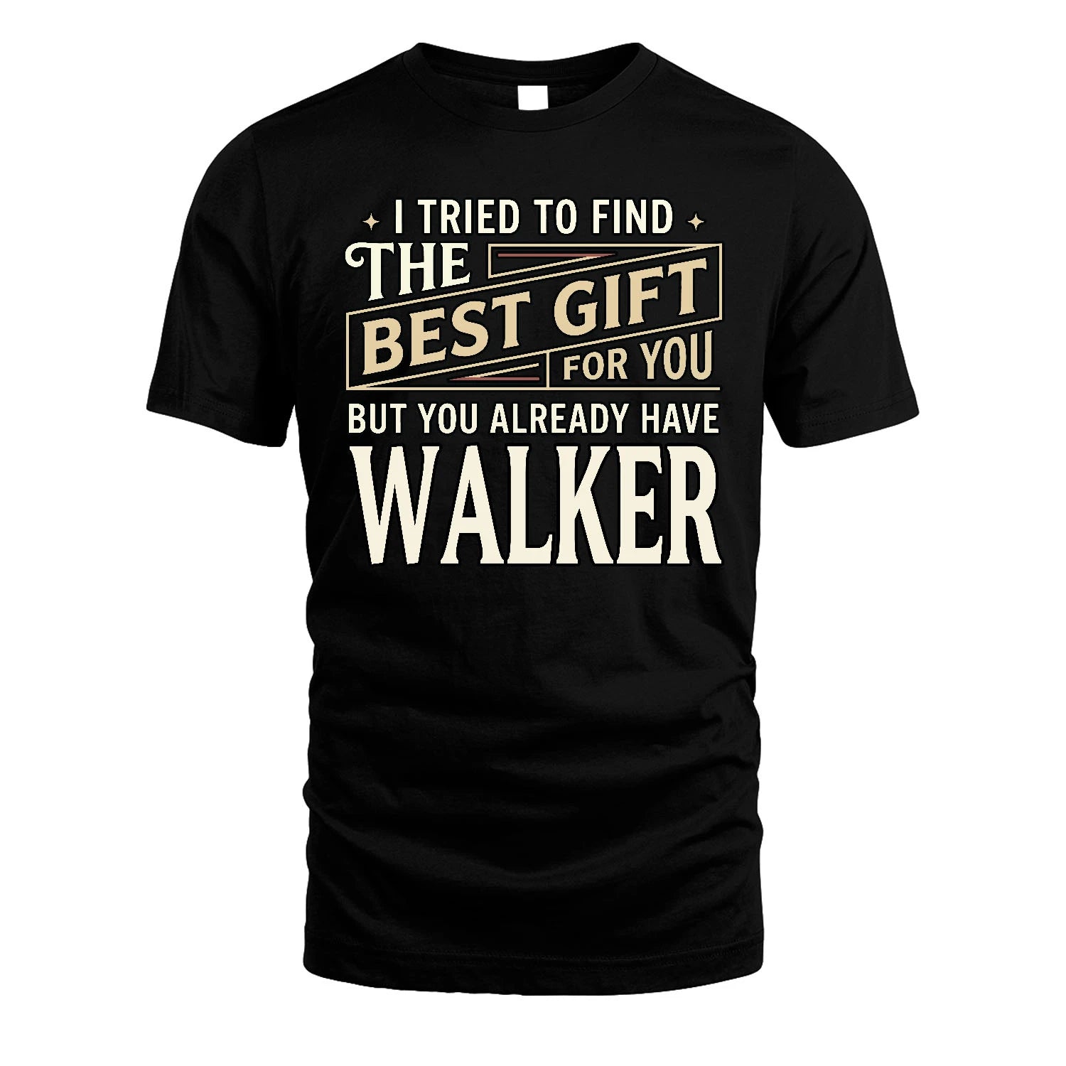 I Tried To Find The Best Gift For You Shirt WALKER M1-3