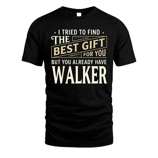I Tried To Find The Best Gift For You Shirt WALKER M1-3