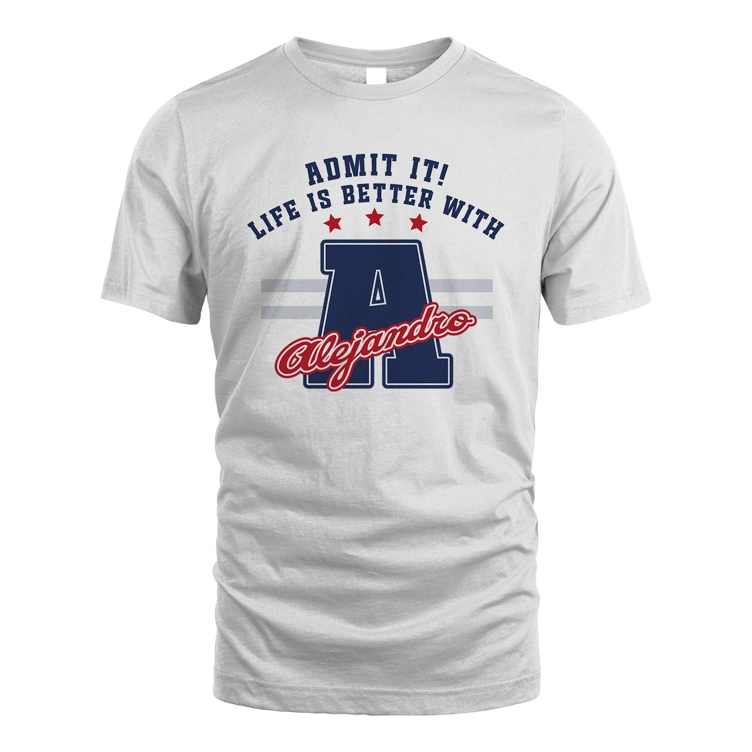 Admit It Life Is Better With Your Name Custom Shirt ALEJANDRO M1-20