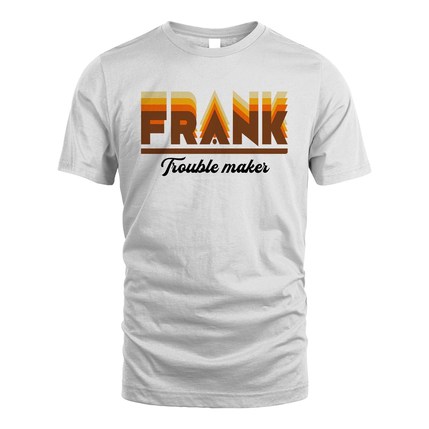 Your Name Trouble Maker Funny Shirt FRANK M1-34