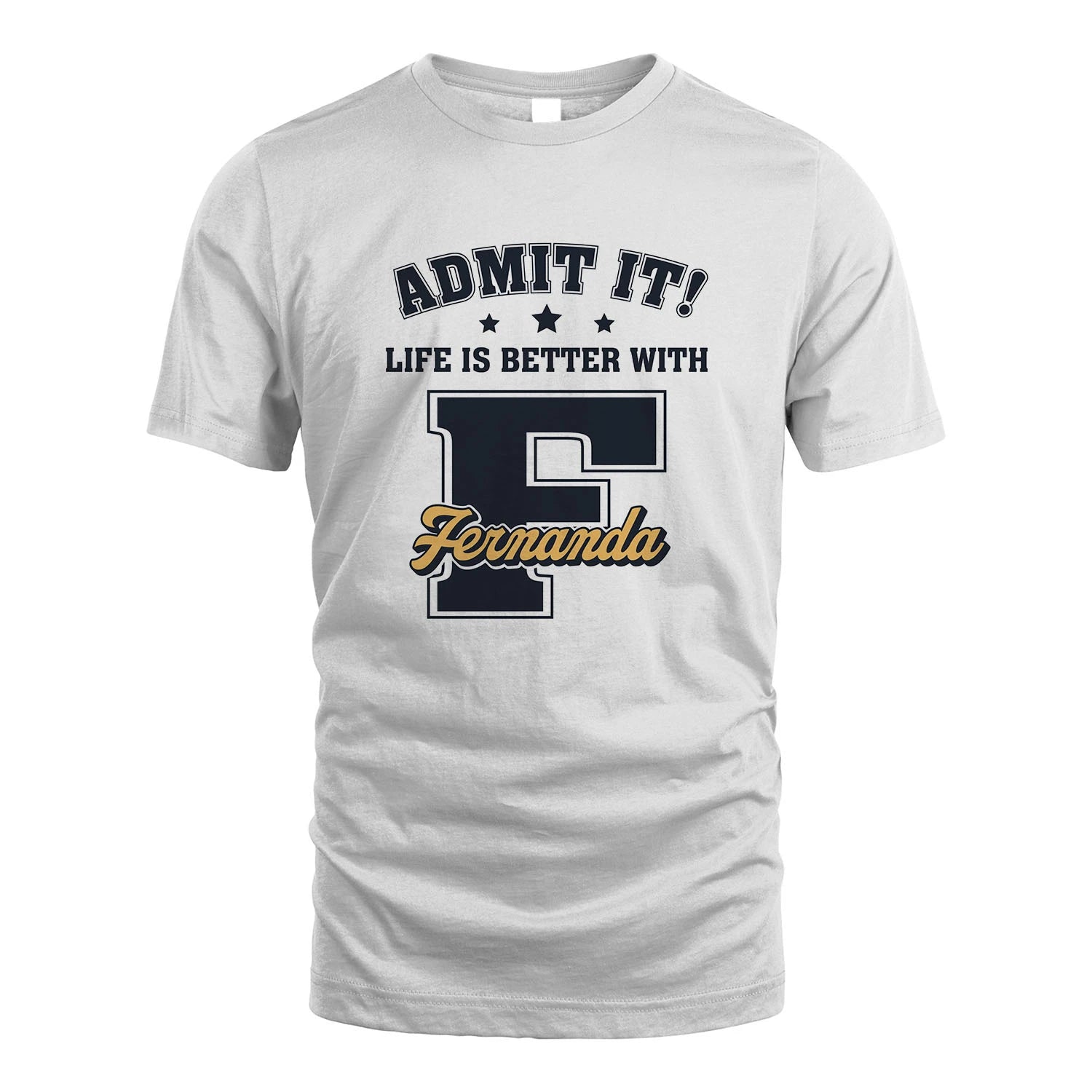 Life Is Better With Your Name Shirt FERNANDA M1-17