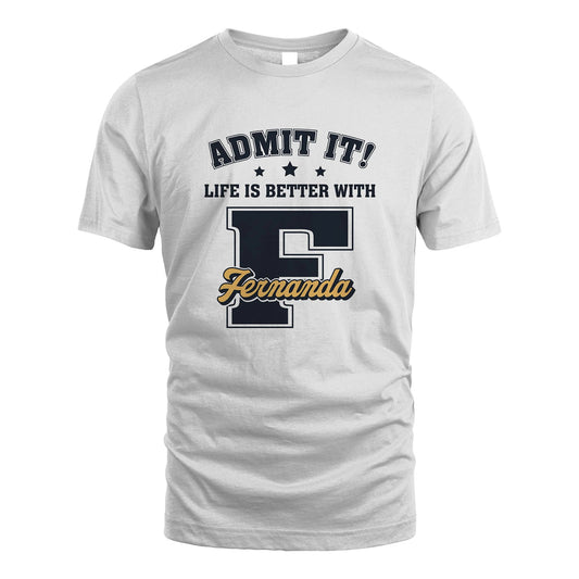 Life Is Better With Your Name Shirt FERNANDA M1-17