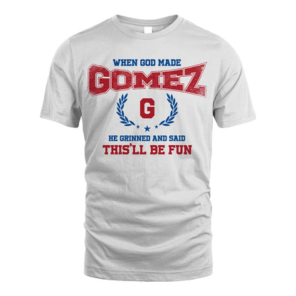 When God Made He Grinned And Said This'll Be Fun Shirt GOMEZ M1-12