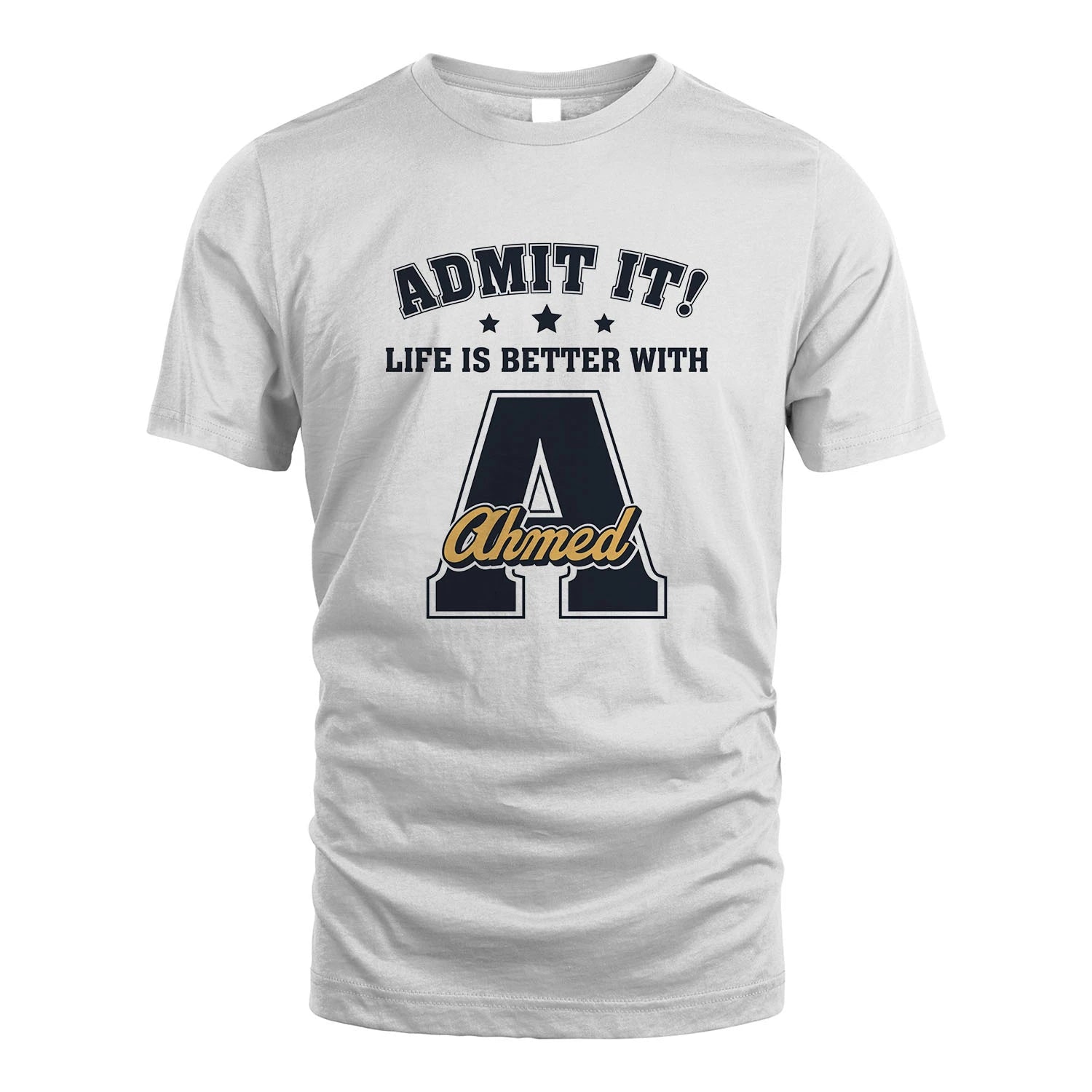 Life Is Better With Your Name Shirt AHMED M1-17