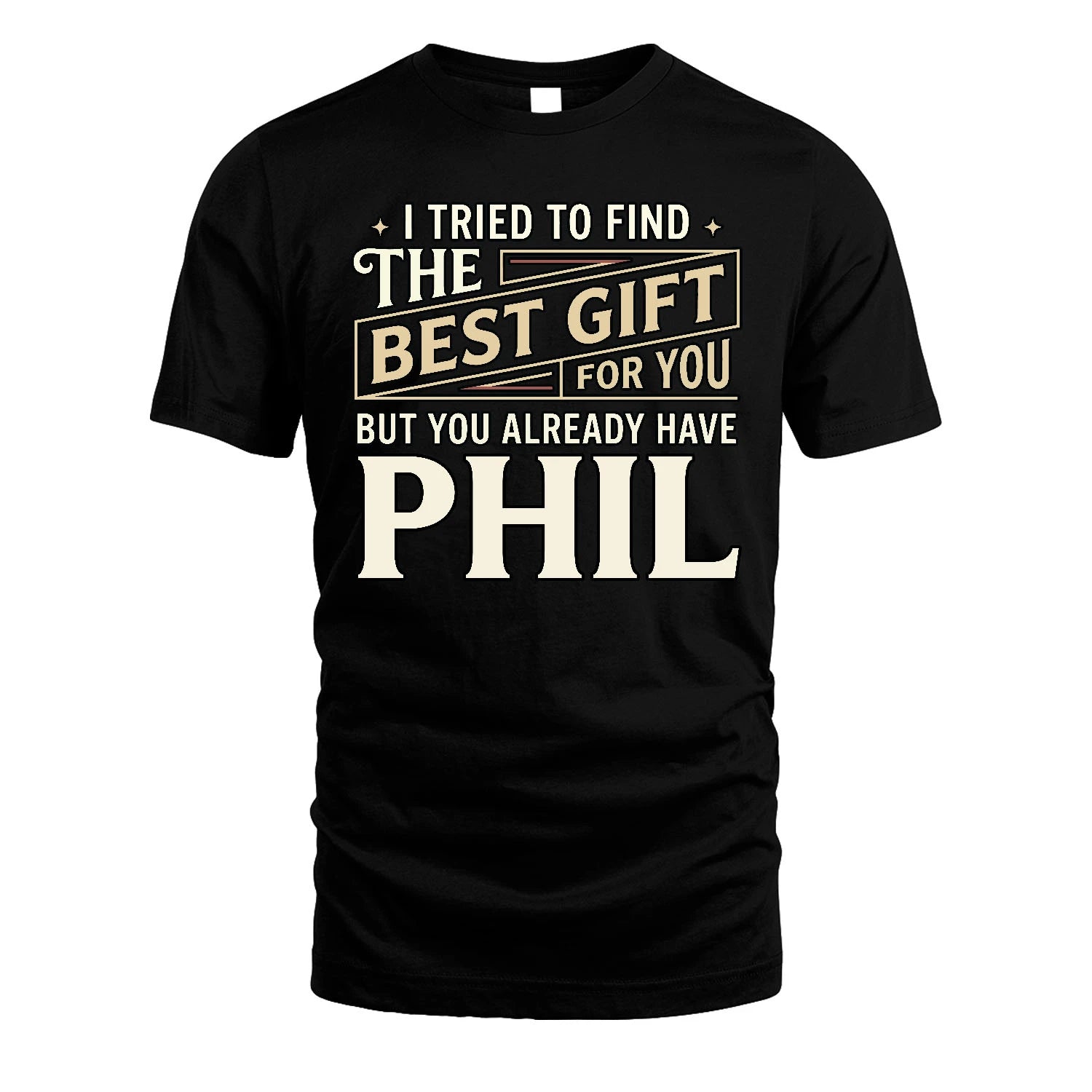 I Tried To Find The Best Gift For You Shirt PHIL M1-3