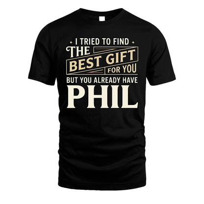 I Tried To Find The Best Gift For You Shirt PHIL M1-3