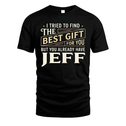 I Tried To Find The Best Gift For You Shirt JEFF M1-3