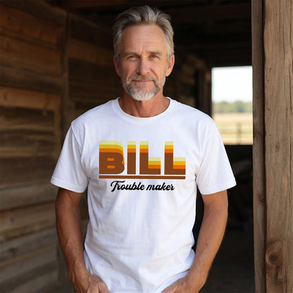 Your Name Trouble Maker Funny Shirt BILL M1-34