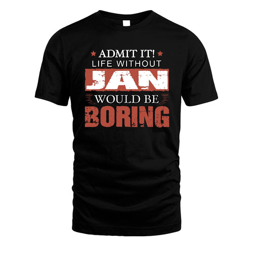 Admit It Life Without Your Name Would Be Boring Warning Shirt JAN M1-44