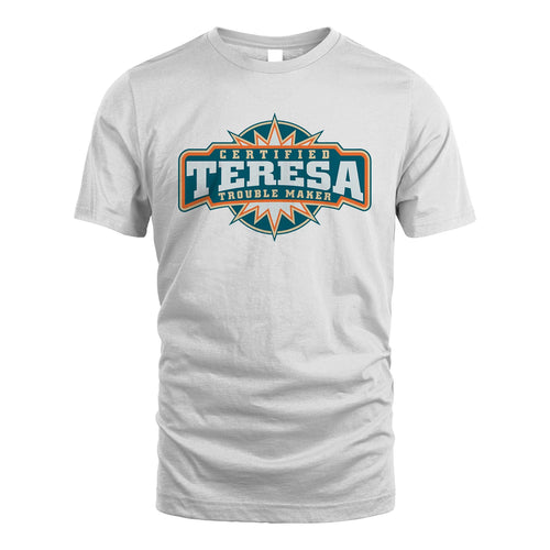 Certified Your Name Trouble Maker Shirt TERESA M1-36
