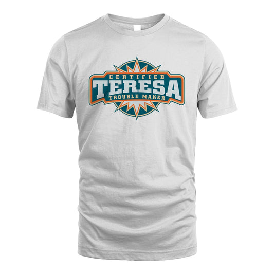 Certified Your Name Trouble Maker Shirt TERESA M1-36