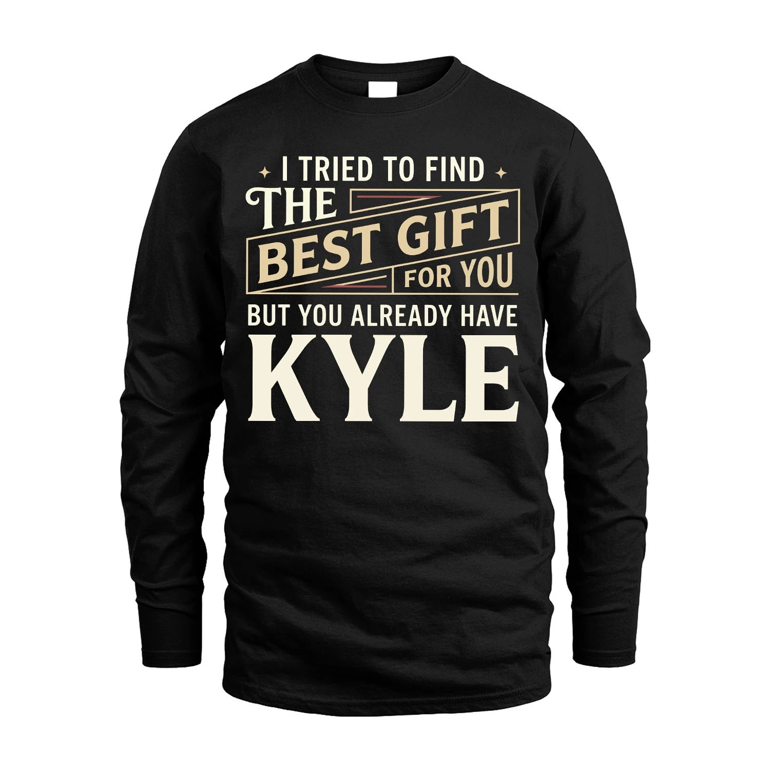I Tried To Find The Best Gift For You Shirt KYLE M1-3