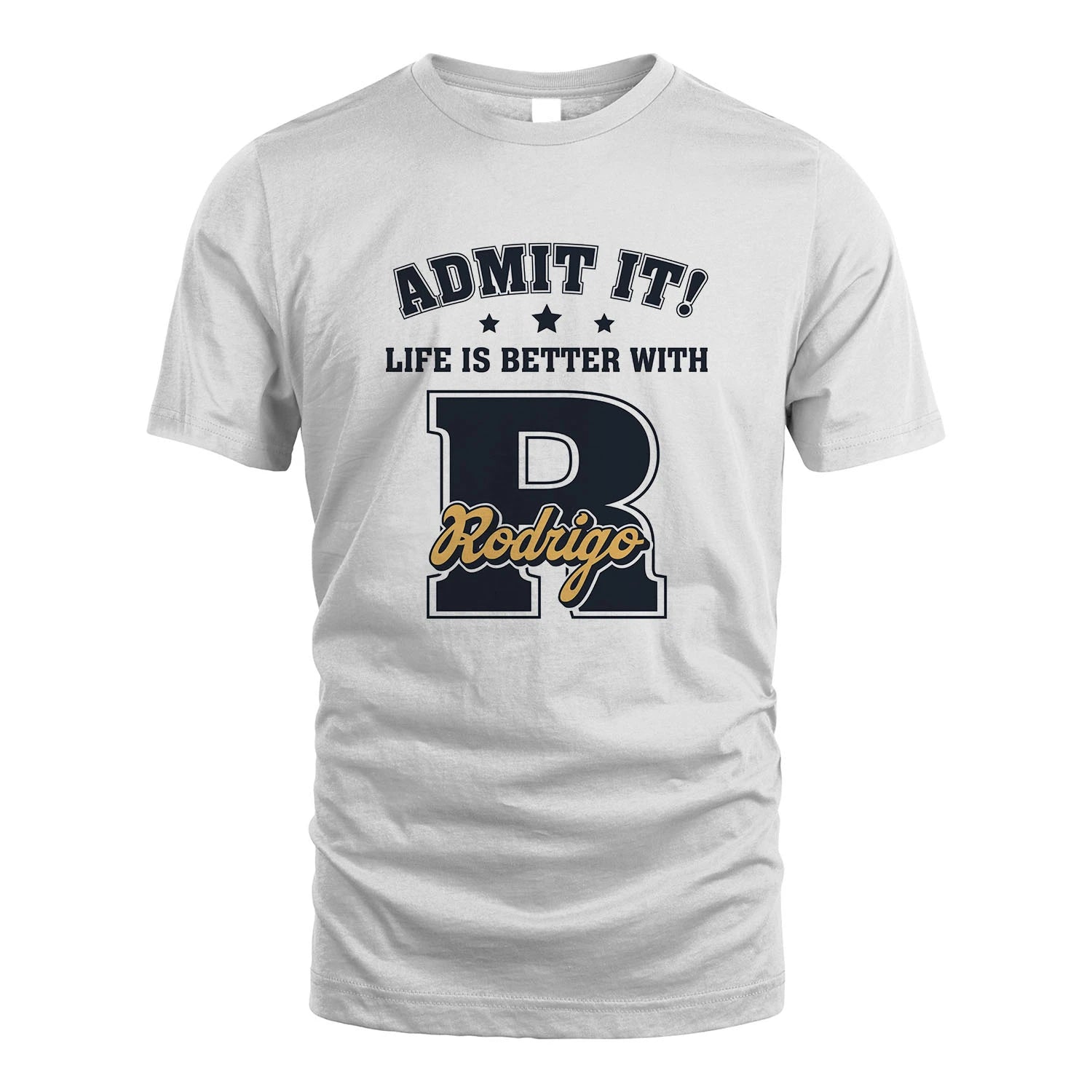 Life Is Better With Your Name Shirt RODRIGO M1-17