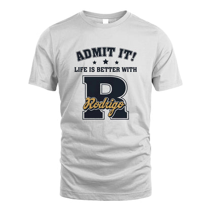 Life Is Better With Your Name Shirt RODRIGO M1-17