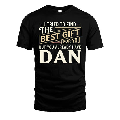 I Tried To Find The Best Gift For You Shirt DAN M1-3