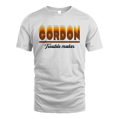 Your Name Trouble Maker Funny Shirt GORDON M1-34