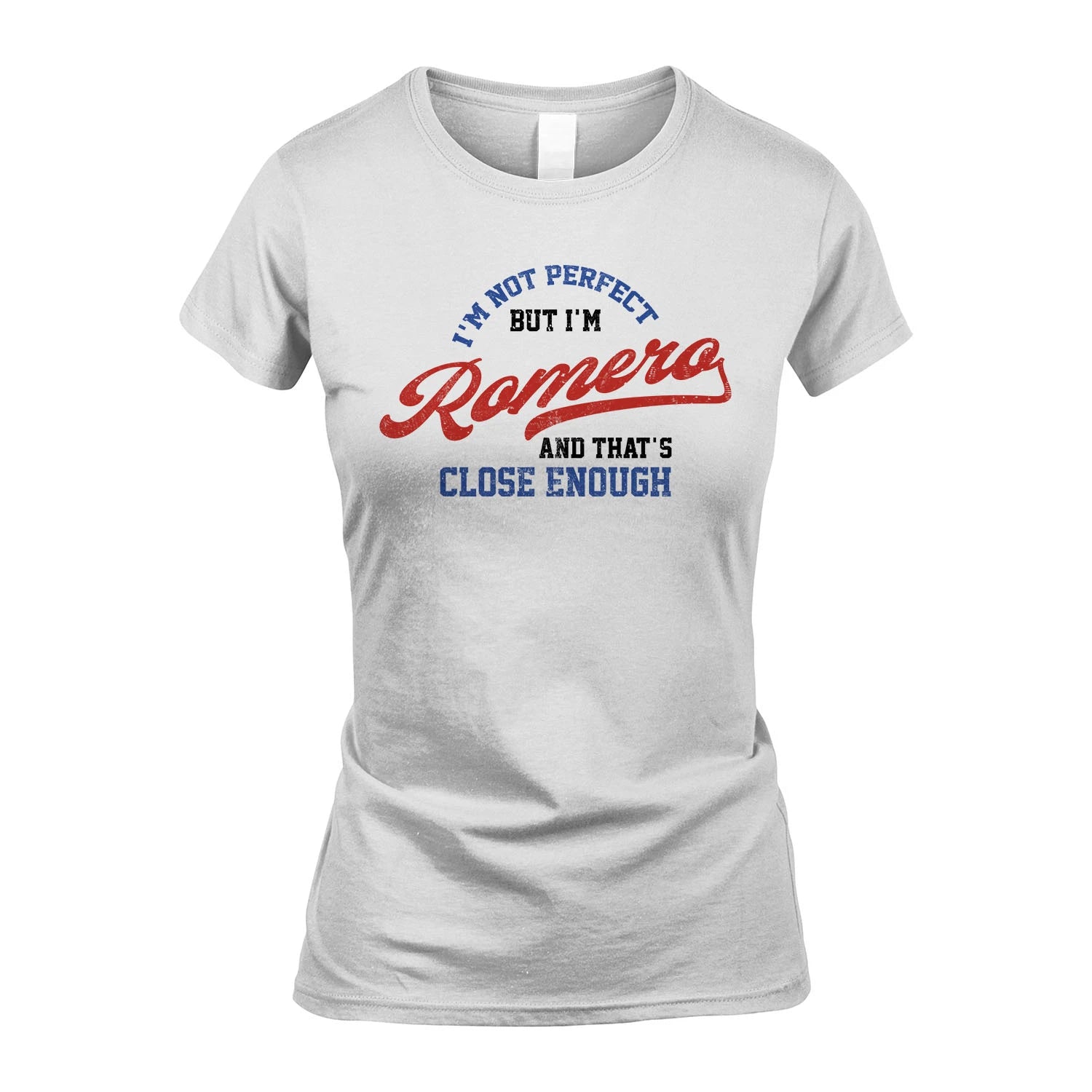 I'm Not Perfect But I'm Your Name And That's Close Enough Shirt ROMERO M1-27