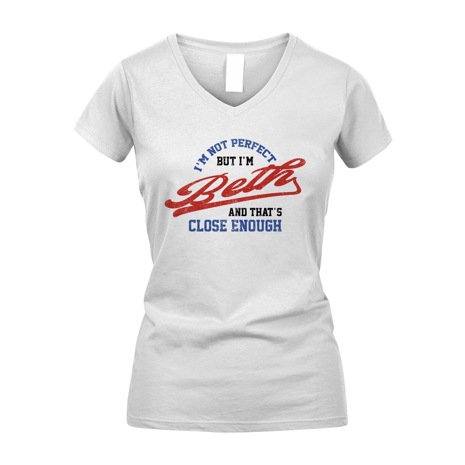 I'm Not Perfect But I'm Your Name And That's Close Enough Shirt BETH M1-27