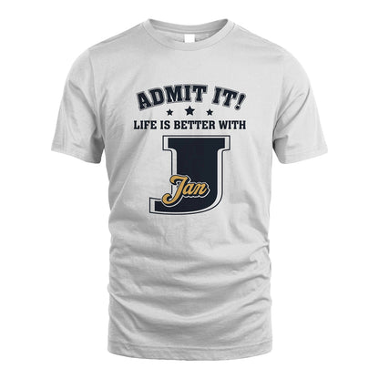 Life Is Better With Your Name Shirt JAN M1-17