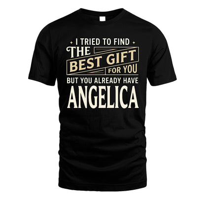 I Tried To Find The Best Gift For You Shirt ANGELICA M1-3