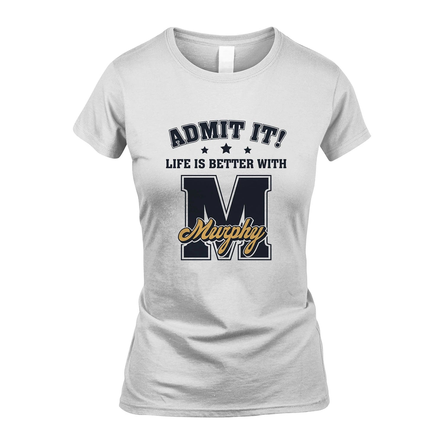 Life Is Better With Your Name Shirt MURPHY M1-17