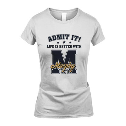 Life Is Better With Your Name Shirt MURPHY M1-17