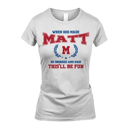 When God Made He Grinned And Said This'll Be Fun Shirt MATT M1-12