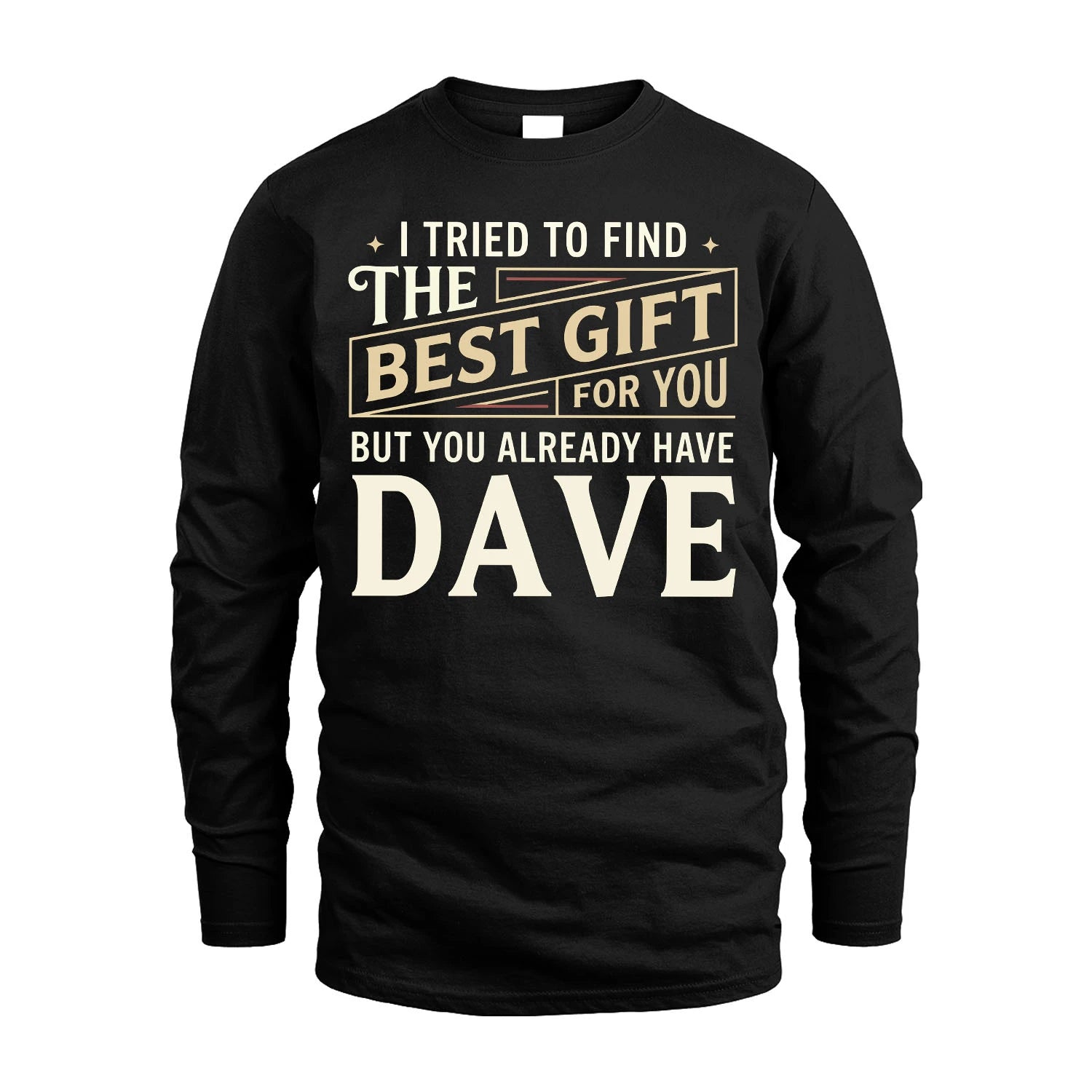 I Tried To Find The Best Gift For You Shirt DAVE M1-3