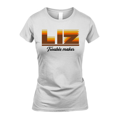 Your Name Trouble Maker Funny Shirt LIZ M1-34