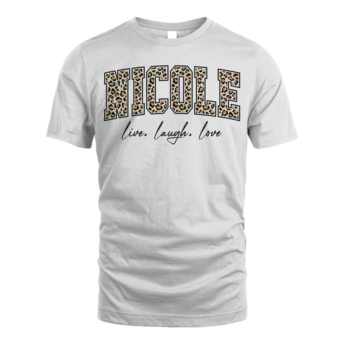 Live Laugh Love Custom Name With Leopard Pattern Shirt NICOLE M1-13