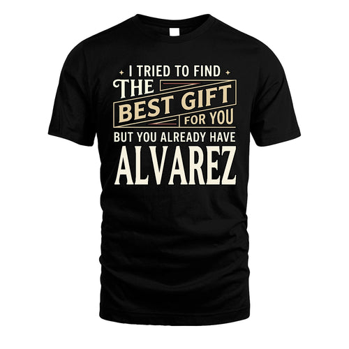 I Tried To Find The Best Gift For You Shirt ALVAREZ M1-3
