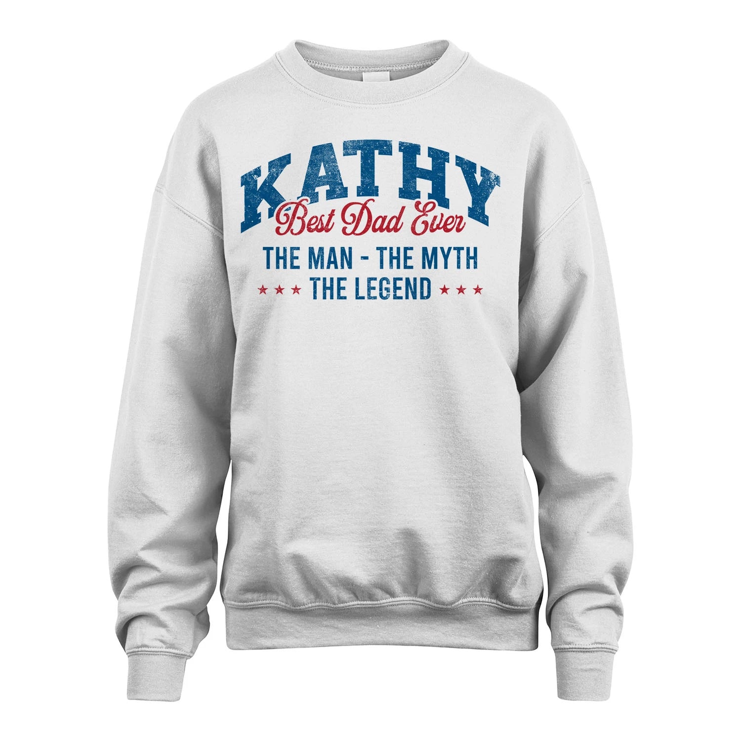 Best Dad Ever The Man The Myth The Legend KATHY M1-7