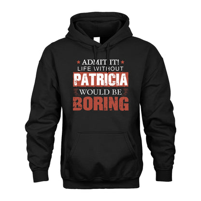 Admit It Life Without Your Name Would Be Boring Warning Shirt PATRICIA M1-44