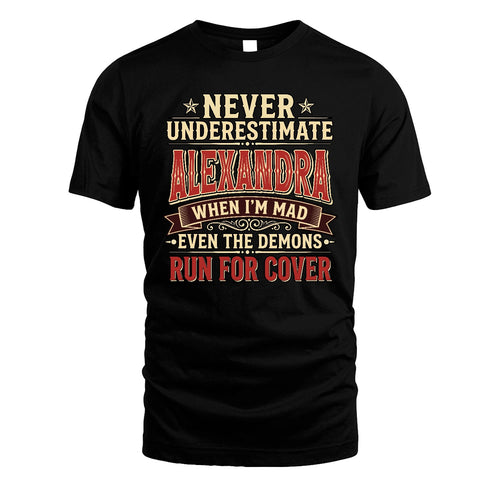 Never Underestimate When I'm Mad Shirt ALEXANDRA M1-4