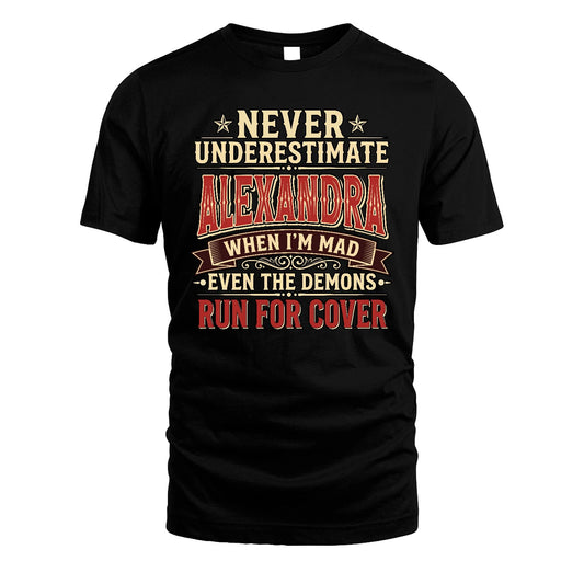 Never Underestimate When I'm Mad Shirt ALEXANDRA M1-4