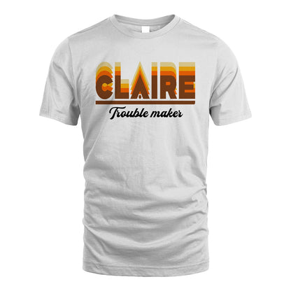 Your Name Trouble Maker Funny Shirt CLAIRE M1-34