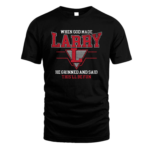 When God Made Your Name He Grinned And Said This'll Be Fun Baseball Shirt LARRY M1-29