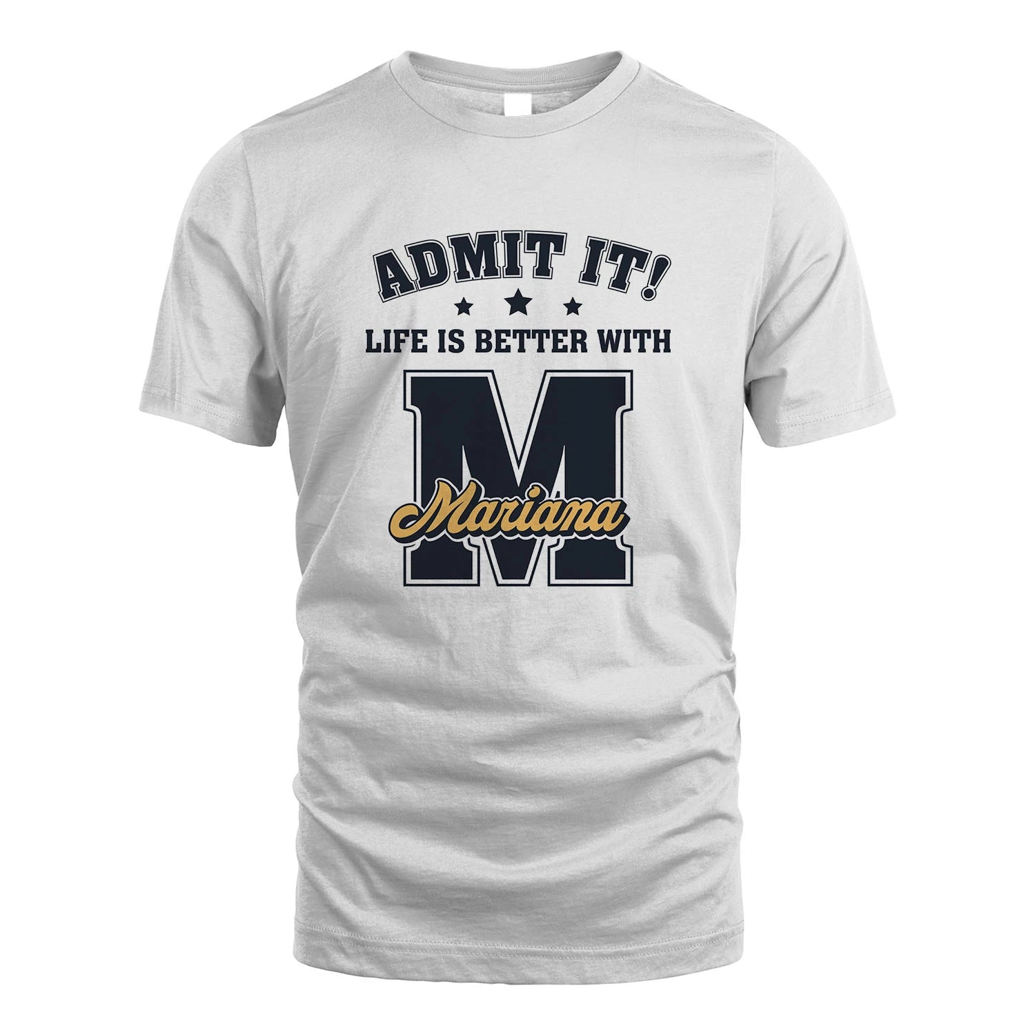 Life Is Better With Your Name Shirt MARIANA M1-17