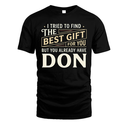 I Tried To Find The Best Gift For You Shirt DON M1-3