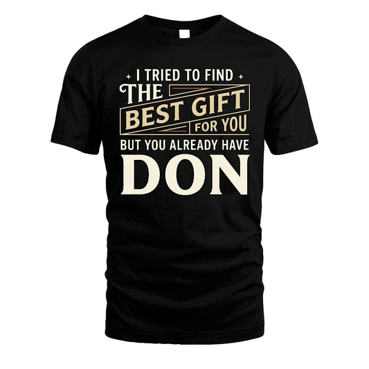 I Tried To Find The Best Gift For You Shirt DON M1-3