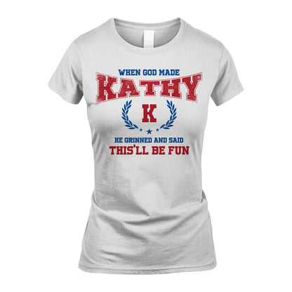 When God Made He Grinned And Said This'll Be Fun Shirt KATHY M1-12