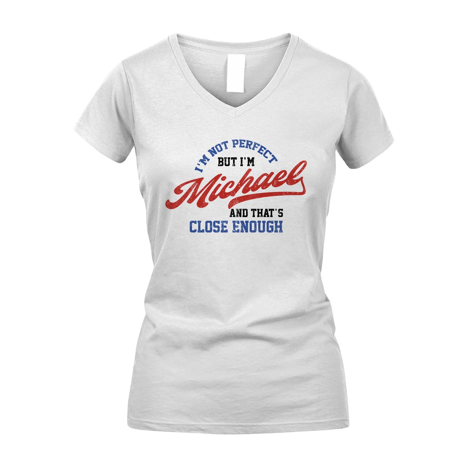 I'm Not Perfect But I'm Your Name And That's Close Enough Shirt MICHAEL M1-27